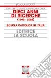 Dieci anni di ricerche (1998-2008). Scuola cattolica in Italia libro