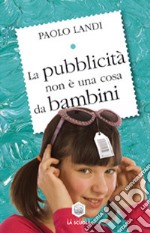 La pubblicità non è una cosa da bambini libro