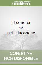 Il dono di sé nell'educazione libro