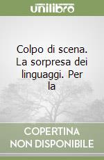 Colpo di scena. La sorpresa dei linguaggi. Per la  libro