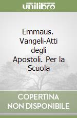 Emmaus. Vangeli-Atti degli Apostoli. Per la Scuola libro usato