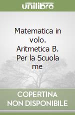 Matematica in volo. Aritmetica B. Per la Scuola me libro usato