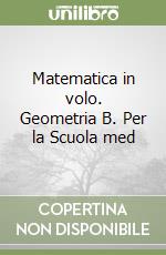 Matematica in volo. Geometria B. Per la Scuola med libro