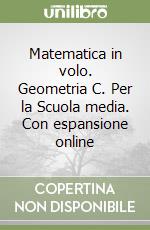 Matematica in volo. Geometria C. Per la Scuola media. Con espansione online libro