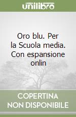 Oro blu. Per la Scuola media. Con espansione onlin libro