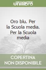 Oro blu. Per la Scuola media. Per la Scuola media libro