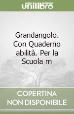 Grandangolo. Con Quaderno abilità. Per la Scuola m libro