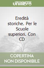 Eredità storiche. Per le Scuole superiori. Con CD  libro