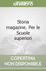 Storia magazine. Per le Scuole superiori libro