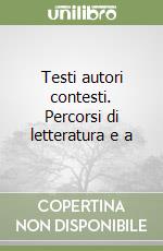 Testi autori contesti. Percorsi di letteratura e a libro