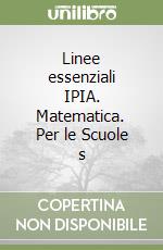 Linee essenziali IPIA. Matematica. Per le Scuole s libro