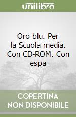 Oro blu. Per la Scuola media. Con CD-ROM. Con espa libro