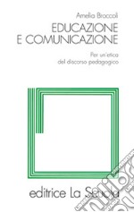 Educazione e comunicazione. Per un'etica del discorso pedagogico libro