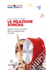 La Relazione sonora. Suoni, voci e rumori dal concepimento al nido libro