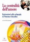 La Centralità dell'amore. Esplorazioni sulla pedagogia di Vittorino Chizzolini libro