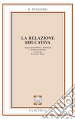 La relazione educativa. Saggio introduttivo, antologia e schede didattiche libro