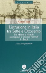 L'istruzione in Italia tra Sette e Ottocento. Vol. 2: Da Milano a Napoli: casi regionali e tendenze nazionali libro