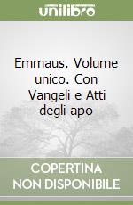 Emmaus. Volume unico. Con Vangeli e Atti degli apo