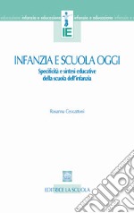 Infanzia e scuola oggi. Specificità e sintesi educative della scuola dell'infanzia libro