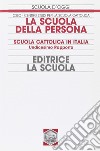 La scuola della persona. Scuola cattolica in Italia. 11° rapporto libro di Centro studi per la scuola cattolica (cur.)