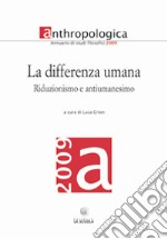 La differenza umana. Annuario di studi filosofici 2009. Riduzionismo e antiumanesimo libro