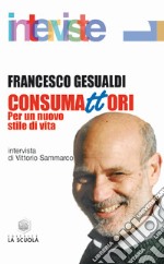 Consumattori. Per un nuovo stile di vita