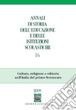 Annali di storia dell'educazione e delle istituzioni scolastiche (2010). Vol. 16: Cultura, religione e editoria nell'Italia del primo Novecento