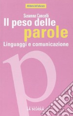 Il peso delle parole. Linguaggi e comunicazione libro