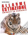 Allarme estinzione. Animali in pericolo libro