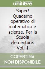 Super! Quaderno operativo di matematica e scienze. Per la Scuola elementare. Vol. 1 libro