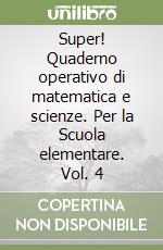 Super! Quaderno operativo di matematica e scienze. Per la Scuola elementare. Vol. 4 libro