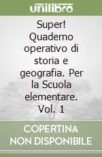 Super! Quaderno operativo di storia e geografia. Per la Scuola elementare. Vol. 1 libro