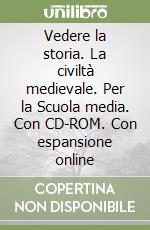 Vedere la storia. La civiltà medievale. Per la Scuola media. Con CD-ROM. Con espansione online libro