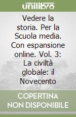 Vedere la storia. Per la Scuola media. Con espansione online. Vol. 3: La civiltà globale: il Novecento libro