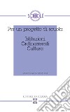 Per un progetto di scuola. Istituzioni ordinamenti cultura. Atti del XLVIII Convegno di Scholè 2009 libro