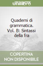 Quaderni di grammatica. Vol. B: Sintassi della fra