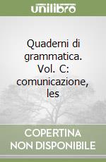 Quaderni di grammatica. Vol. C: comunicazione, les