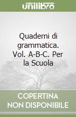 Quaderni di grammatica. Vol. A-B-C. Per la Scuola  libro