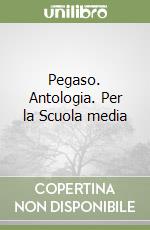 Pegaso. Antologia. Per la Scuola media