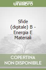 Sfide (digitale) B - Energia E Materiali libro