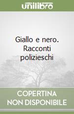 Giallo e nero. Racconti polizieschi libro