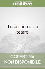 Ti racconto... a teatro libro