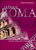 Alma Roma. Versioni latine. Per il triennio delle 