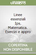 Linee essenziali Ips. Matematica. Esercizi e appro libro