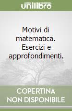 Motivi di matematica. Esercizi e approfondimenti.  libro