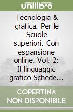 Tecnologia & grafica. Per le Scuole superiori. Con espansione online. Vol. 2: Il linguaggio grafico-Schede operative libro