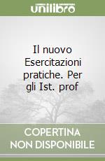 Il nuovo Esercitazioni pratiche. Per gli Ist. prof libro