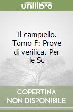 Il campiello. Tomo F: Prove di verifica. Per le Sc libro