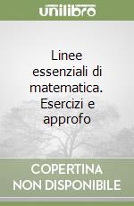 Linee essenziali di matematica. Esercizi e approfo libro