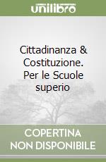 Cittadinanza & Costituzione. Per le Scuole superio libro